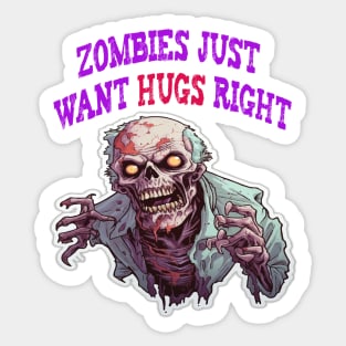 Zombies just want hugs right Sticker